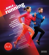 La bible du running : le guide scientifique et pratique pour tous : toutes les réponses aux questions que vous vous posez, quels que soient votre niveau ou vos objectifs - Jérôme Sordello