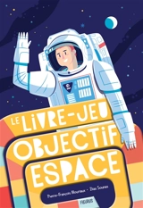 Le livre-jeu : objectif espace - Pierre-François Mouriaux