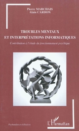 Troubles mentaux et interprétations informatiques : contribution à l'étude du fonctionnement psychique - Pierre Marchais