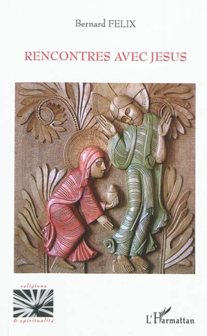 Rencontres avec Jésus - Bernard Félix