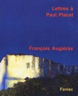 Lettres à Paul Placet : correspondance - François Augiéras