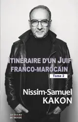 Itinéraire d'un Juif franco-marocain. Vol. 2 - Nissim-Samuel Kakon