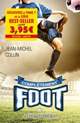 Complètement foot. Vol. 1. L'éveil du phénix - Jean-Michel Collin