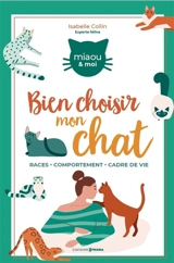 Comment bien choisir mon chat : races, comportement, environnement - Isabelle Collin