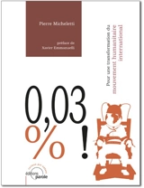 0,03 % ! : pour une transformation du mouvement humanitaire international - Pierre Micheletti