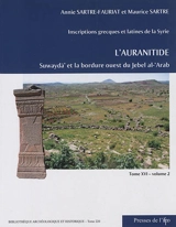 Inscriptions grecques et latines de la Syrie. Vol. 16. L'Auranitide. Vol. 2. Suwaydâ' (Dionysias) et la bordure ouest du Jebel al-'Arab : numéros 304 à 474 - Annie Sartre-Fauriat