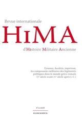 Hima : revue internationale d'histoire militaire ancienne, n° 4. Tyrannis, basileia, imperium, les composantes militaires des légitimités politiques dans le monde gréco-romain (Ve siècle avant-IVe siècle après J.-C.)