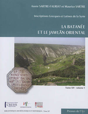 Inscriptions grecques et latines de la Syrie. Vol. 14. La Batanée et le Jawlan oriental - Annie Sartre-Fauriat