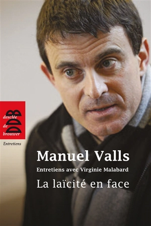 La laïcité en face : entretiens avec Virginie Malabard - Manuel Valls