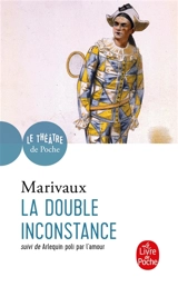 La double inconstance. Arlequin poli par l'amour : comédies - Pierre de Marivaux