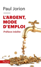 L'argent, mode d'emploi - Paul Jorion