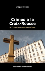 Une enquête du commissaire Séverac. Crimes à la Croix-Rousse - Jacques Morize