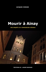 Une enquête du commissaire Séverac. Mourir à Ainay - Jacques Morize