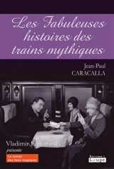 Les fabuleuses histoires des trains mythiques - Jean-Paul Caracalla