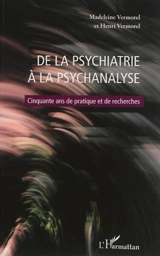 De la psychiatrie à la psychanalyse : cinquante ans de pratique et de recherches : actes du colloque de Chambéry (2010) et choix de textes - Cercle d'études psychanalytiques des Savoie. Colloque (2010 ; Chambéry)