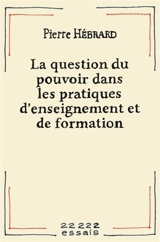 La question du pouvoir dans les pratiques d'enseignement et de formation - Pierre Hébrard