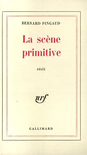 La Scène primitive - Bernard Pingaud