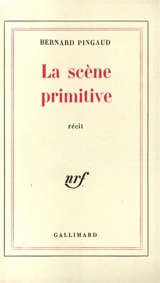 La Scène primitive - Bernard Pingaud