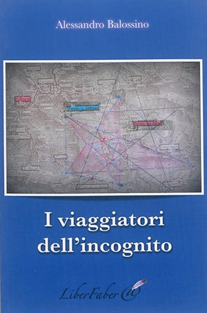 I viaggiatori dell' incognito - Alessandro Balossino