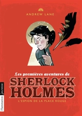 Les premières aventures de Sherlock Holmes. Vol. 3. L'espion de la place Rouge - Andrew Lane