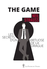 The game : les secrets d'un virtuose de la drague - Neil Strauss