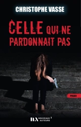 Celle qui ne pardonnait pas : polar - Christophe Vasse