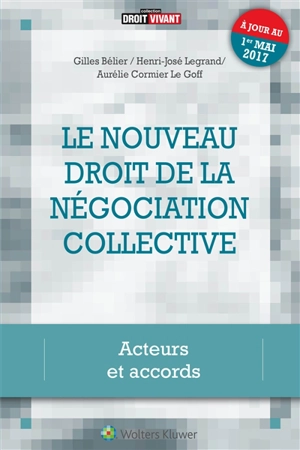 Le nouveau droit de la négociation collective : acteurs et accords - Aurélie Cormier Le Goff