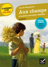 Aux champs : et autres nouvelles réalistes, 1881-1885 : avec des extraits des scénarios des téléfilms de la série Chez Maupassant (2007-2011) - Guy de Maupassant