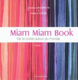 Miam miam book : de la Corse autour du monde. Vol. 1 - Caroline Simonpietri