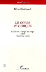 Le corps psychique : essai sur l'image du corps selon Françoise Dolto - Gérard Guillerault