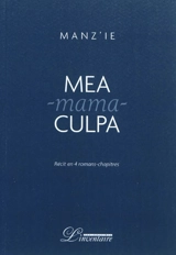 Mea-mama-culpa : récit en quatre romans-chapitres - Manz'ie
