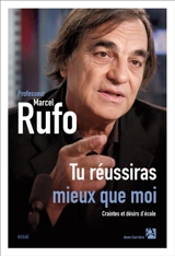 Tu réussiras mieux que moi : craintes et désirs d'école - Marcel Rufo