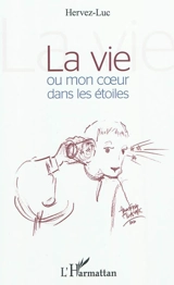La vie ou Mon coeur dans les étoiles - Hervez-Luc