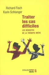 Traiter les cas difficiles : les réussites de la thérapie brève - Karin Schlanger
