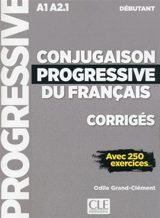 Conjugaison progressive du français, corrigés : A1-A2.1 débutant : avec 250 exercices - Odile Grand-Clément