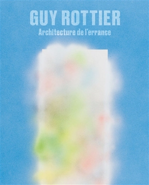 Guy Rottier : architecture de l'errance - Nouha Babay