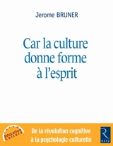Car la culture donne forme à l'esprit : de la révolution cognitive à la psychologie culturelle - Jerome Seymour Bruner
