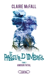 Le passeur d'ombres. Vol. 1. Amour fatal - Claire McFall