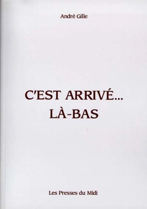 C'est arrivé... là-bas - André Gille