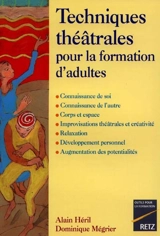 Techniques théâtrales pour la formation d'adultes : connaissance de soi, connaissance de l'autre, corps et espace... - Alain Héril