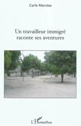 Un travailleur immigré raconte ses aventures - Carfa Mendès