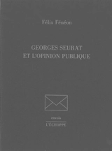 Georges Seurat et l'opinion publique - Félix Fénéon