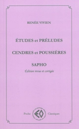 Etudes et préludes. Cendres et poussières. Sapho - Renée Vivien