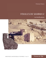 Fouilles de Shabwa. Vol. 5. Les fortifications - Christian Darles