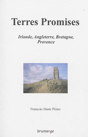 Terres promises : Irlande, Angleterre, Bretagne, Provence - François-Marie Périer