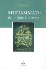 Muhammad : le sceau des prophètes, de l'hégire à la mort - Ali Shariati