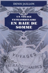 Un voyage extraordinaire en baie de Somme - Denis Jaillon