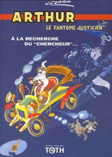Arthur, le fantôme justicier. Vol. 2. A la recherche du chercheur... - Jean Cézard