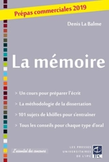 La mémoire : prépas commerciales 2019 : un cours pour préparer l'écrit, la méthodologie de la dissertation, 101 sujets de khôlles pour s'entraîner, tous les conseils pour chaque type d'oral - Denis La Balme