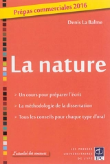 La nature : prépas commerciales 2016 : un cours pour préparer l'écrit, la méthodologie de la dissertation, tous les conseils pour chaque type d'oral - Denis La Balme